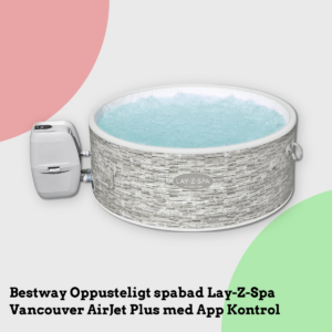 Anmeldelse af Bestway Oppusteligt spabad Lay-Z-Spa Vancouver AirJet Plus med App Kontrol