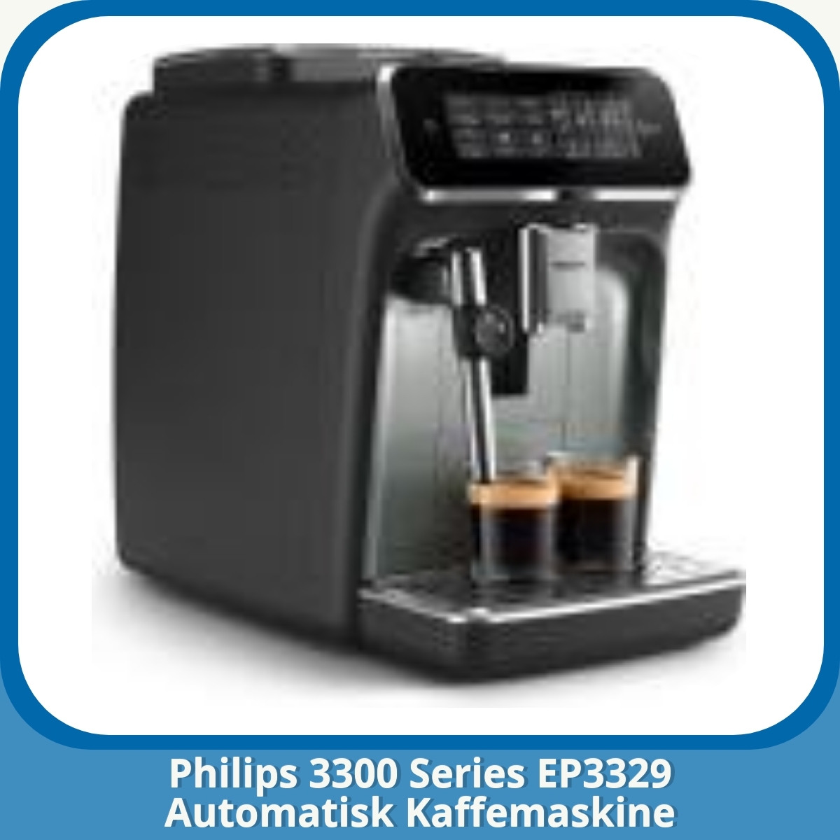 Anmeldelse af Philips 3300 Series EP3329 Automatisk Kaffemaskine
