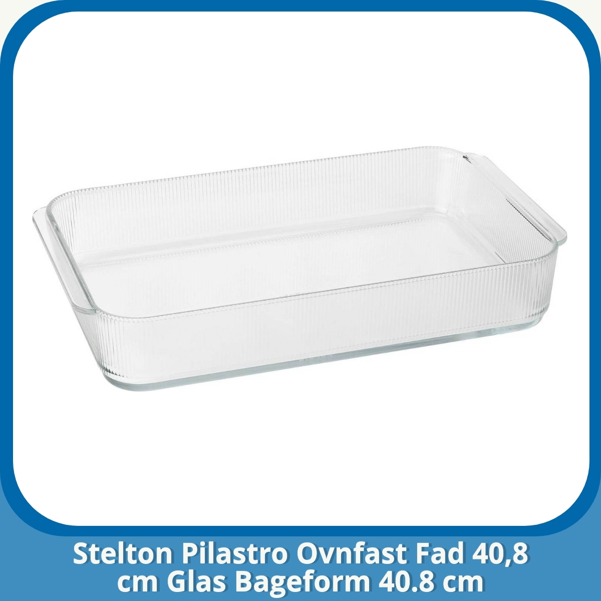 Anmeldelse af Stelton Pilastro Ovnfast Fad 40,8 cm Glas Bageform 40.8 cm