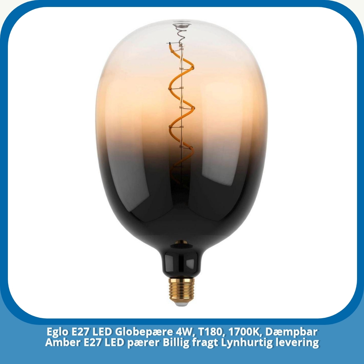 Anmeldelse af Eglo E27 LED Globepære 4W, T180, 1700K, Dæmpbar Amber E27 LED pærer Billig fragt Lynhurtig levering