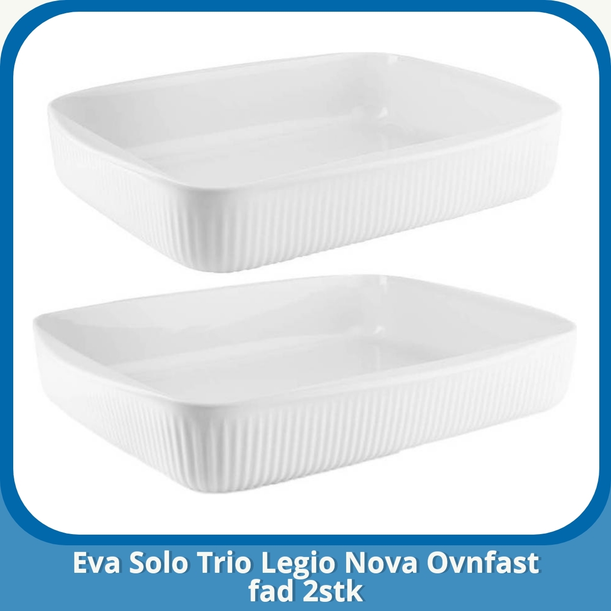 Anmeldelse af Eva Solo Trio Legio Nova Ovnfast fad 2stk