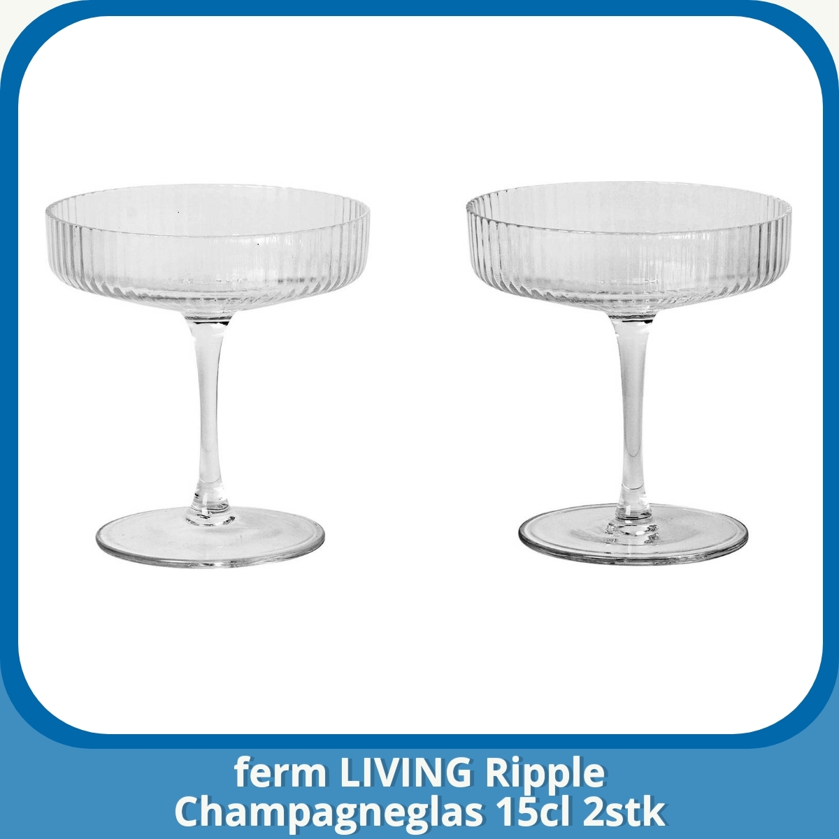 Anmeldelse af ferm LIVING Ripple Champagneglas 15cl 2stk