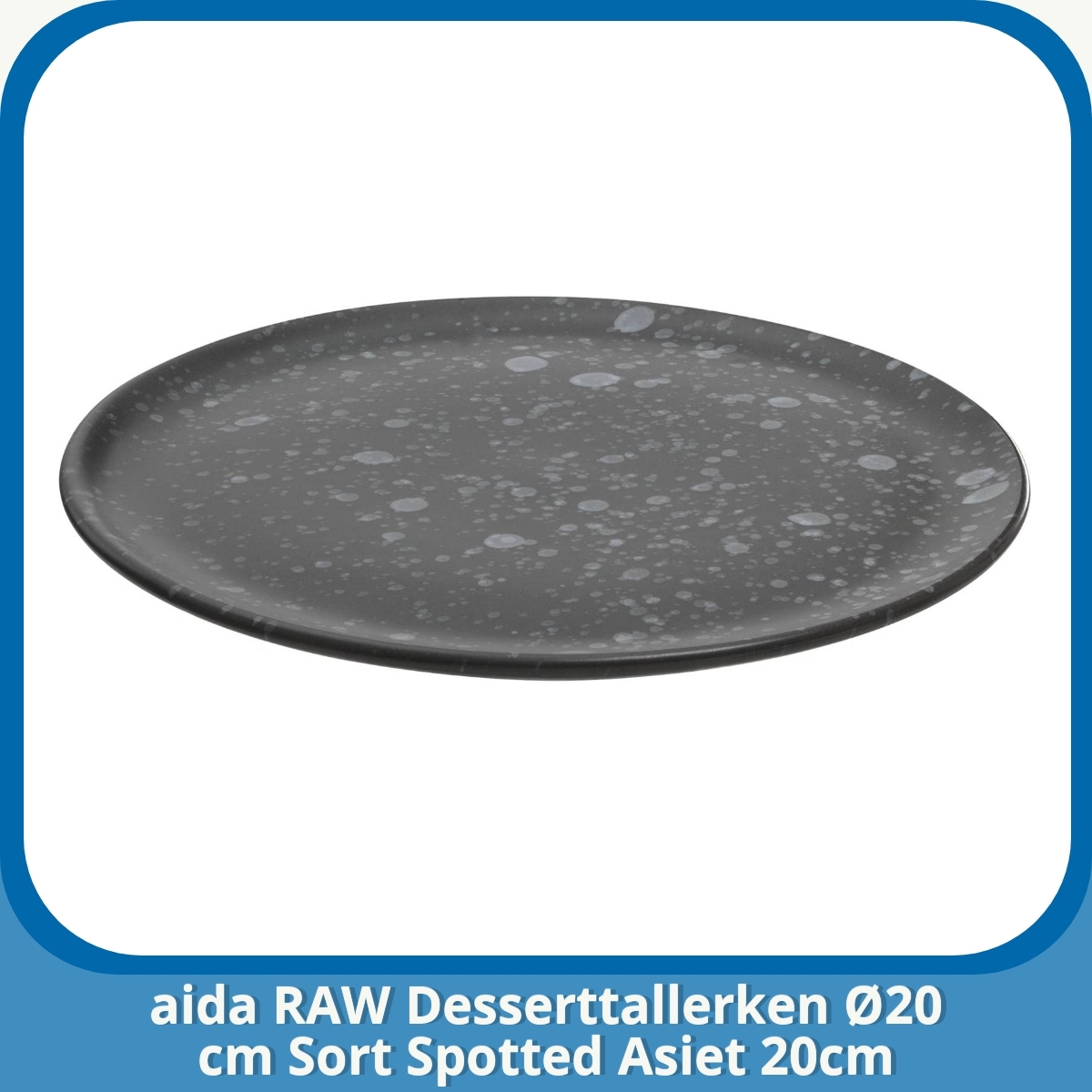 Anmeldelse af aida RAW Desserttallerken Ø20 cm Sort Spotted Asiet 20cm