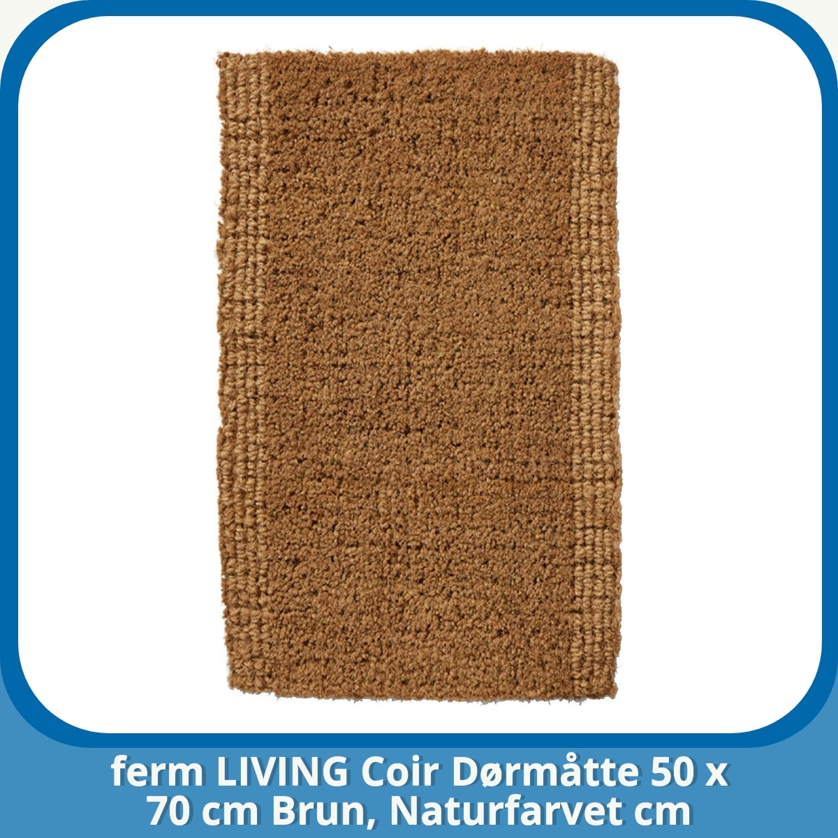 Anmeldelse af ferm LIVING Coir Dørmåtte 50 x 70 cm Brun, Naturfarvet cm