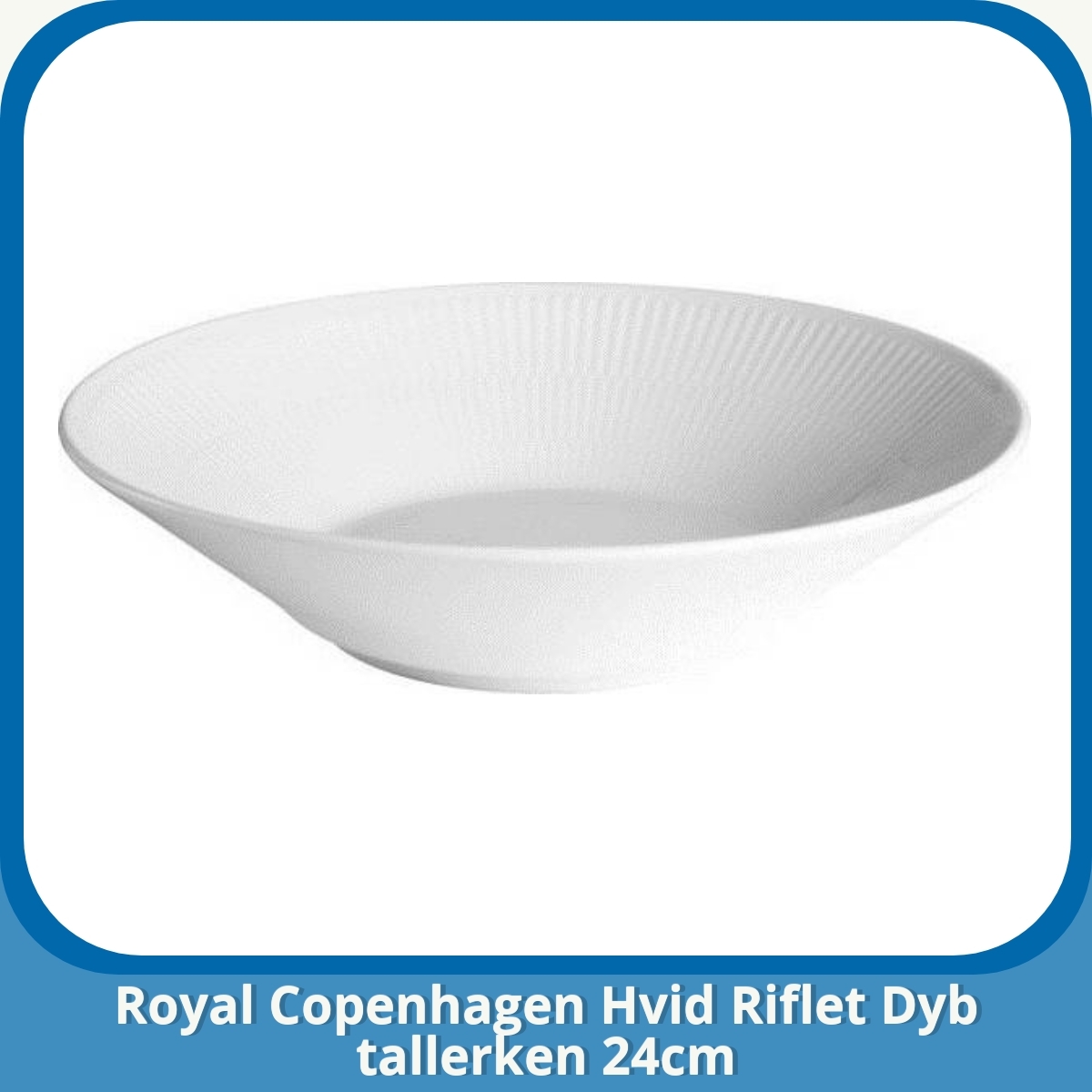 Anmeldelse af Royal Copenhagen Hvid Riflet Dyb tallerken 24cm