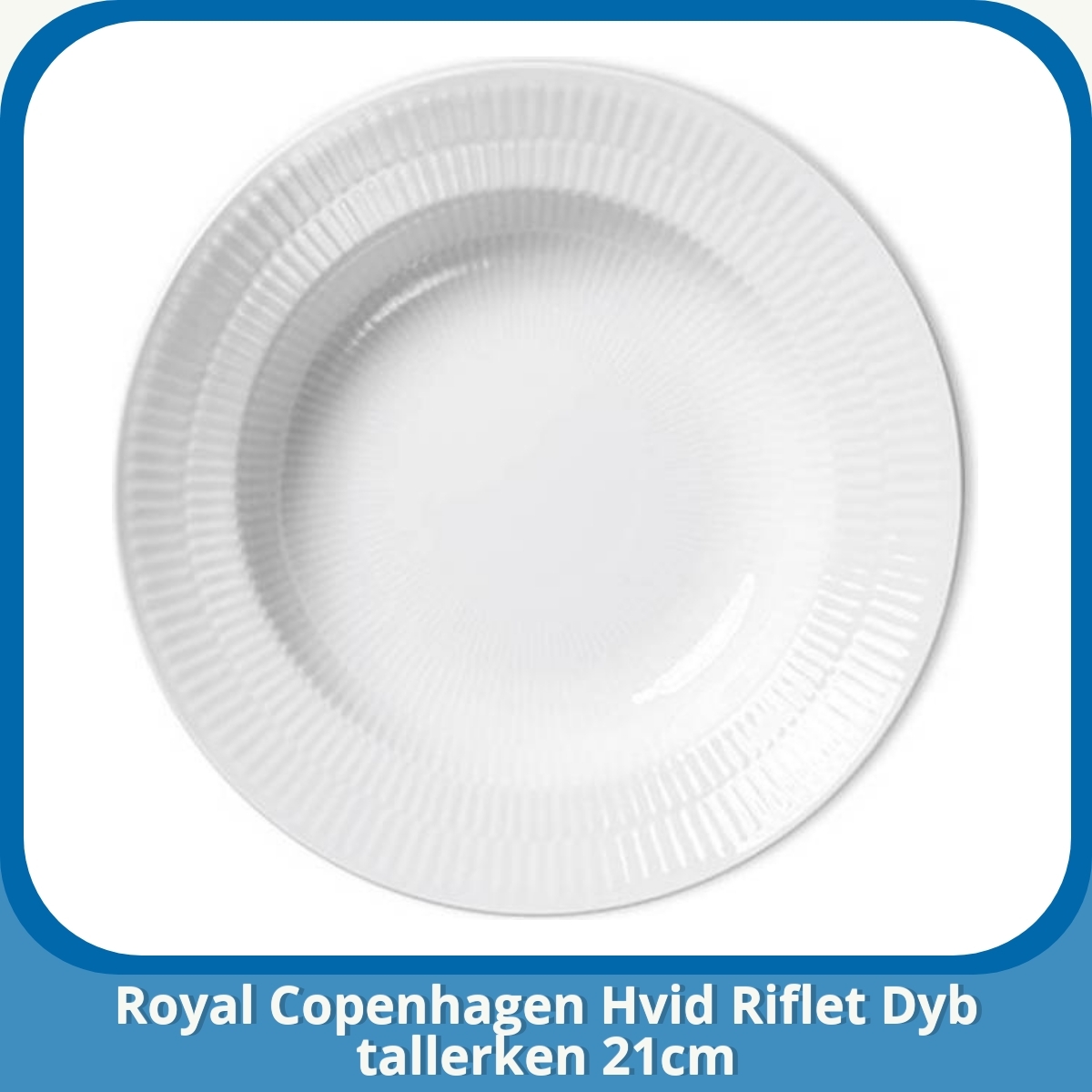 Anmeldelse af Royal Copenhagen Hvid Riflet Dyb tallerken 21cm