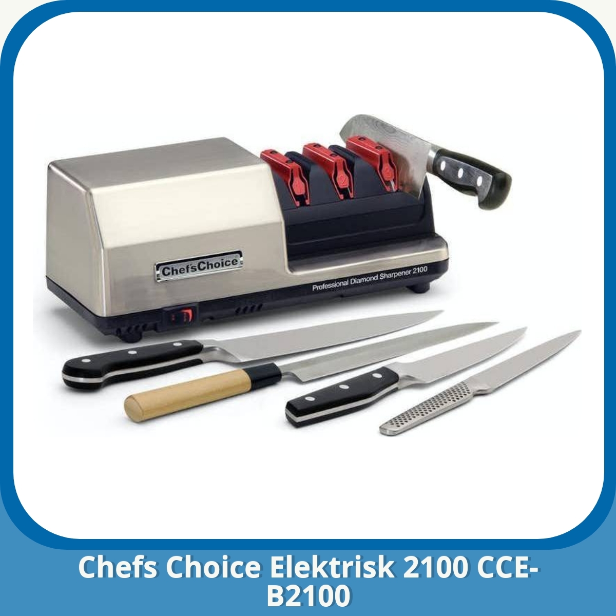 Anmeldelse af Chefs Choice Elektrisk 2100 CCE-B2100