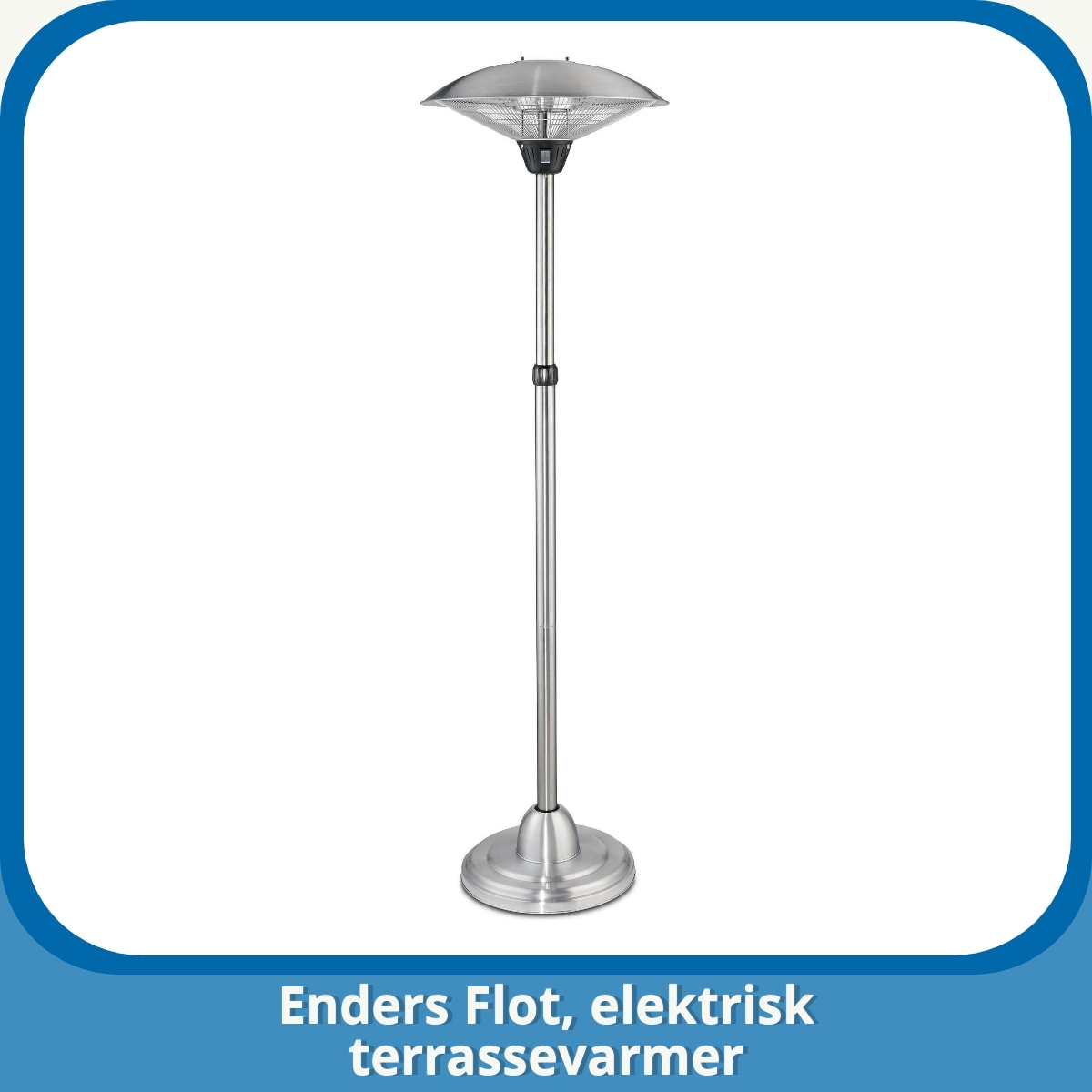 Anmeldelse af Enders Flot, elektrisk terrassevarmer