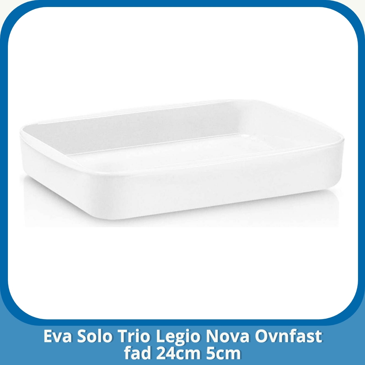 Anmeldelse af Eva Solo Trio Legio Nova Ovnfast fad 24cm 5cm