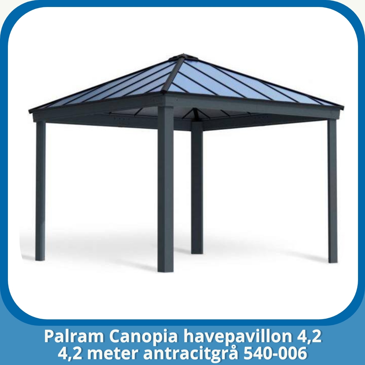 Anmeldelse af Palram Canopia havepavillon 4,2 4,2 meter antracitgrå 540-006