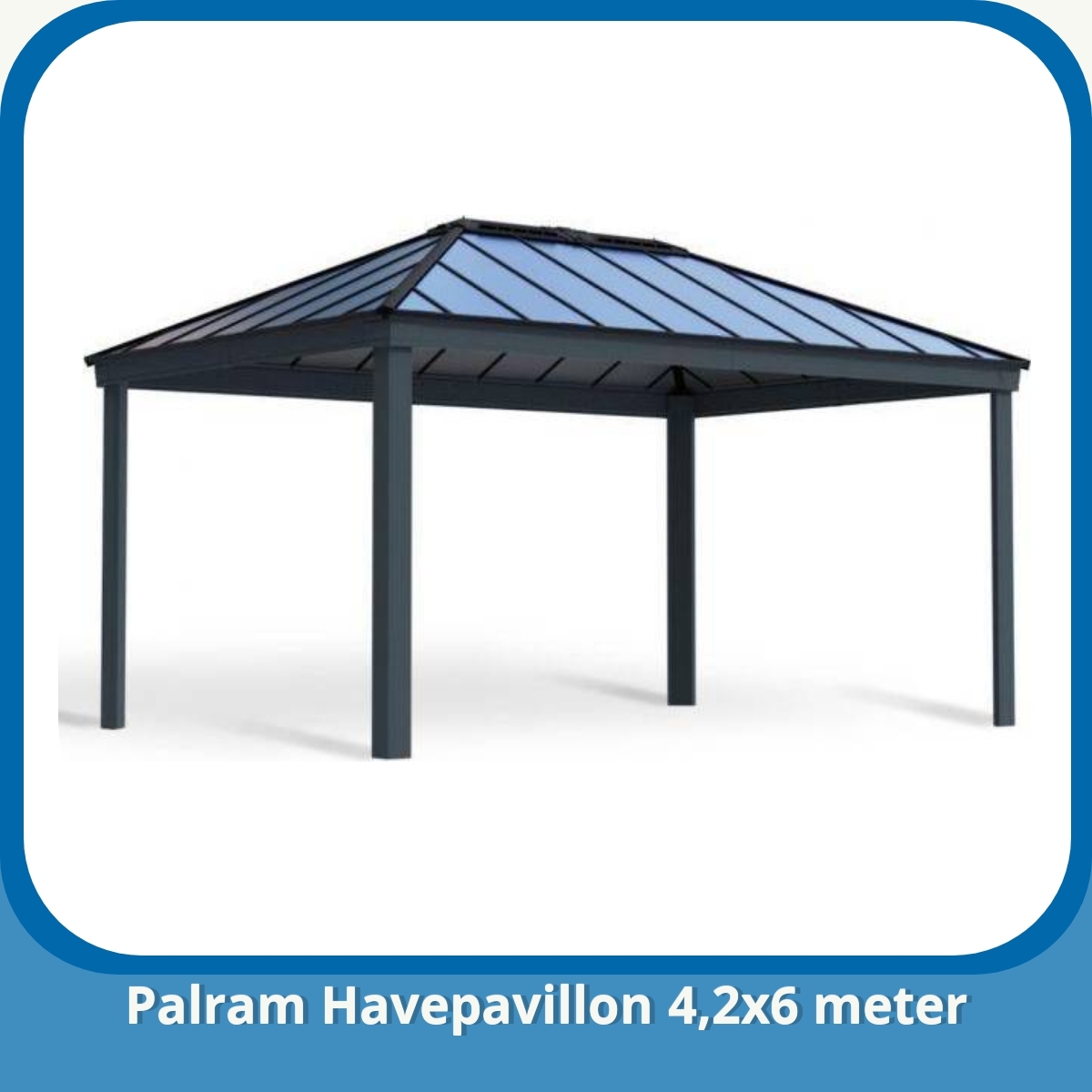 Anmeldelse af Palram Havepavillon 4,2x6 meter