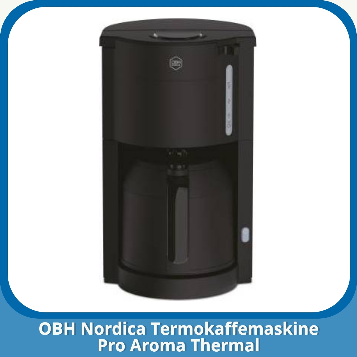 Anmeldelse af OBH Nordica Termokaffemaskine Pro Aroma Thermal