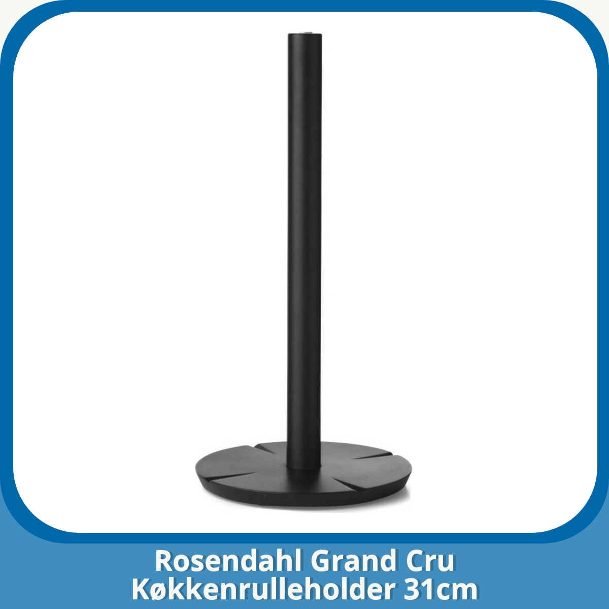 Anmeldelse af Rosendahl Grand Cru Køkkenrulleholder 31cm