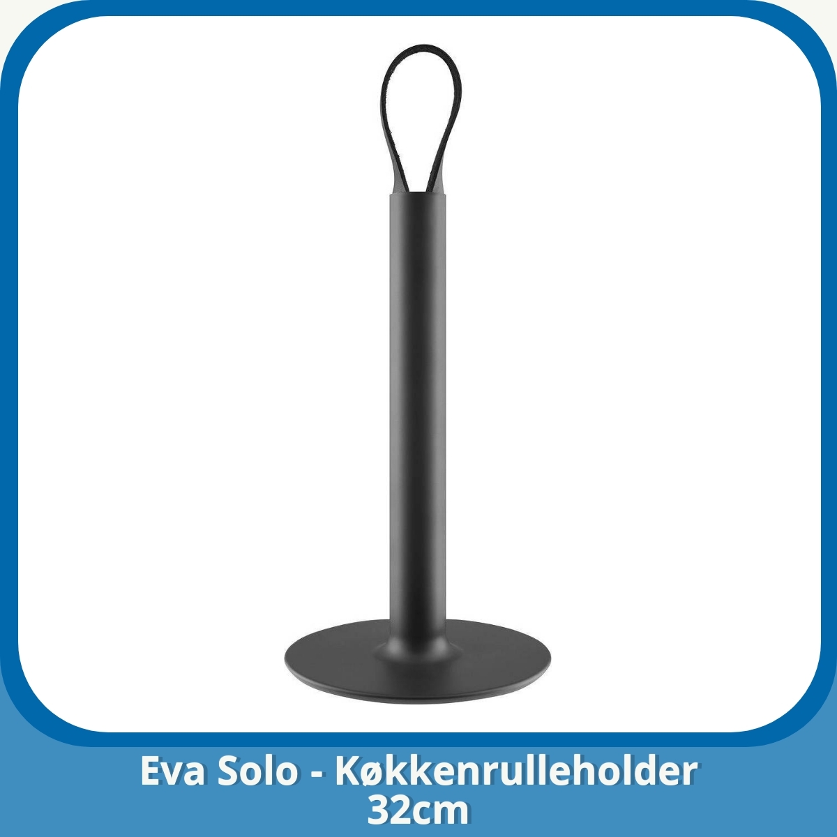 Anmeldelse af Eva Solo - Køkkenrulleholder 32cm