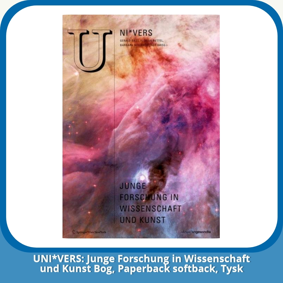 Anmeldelse af UNI*VERS: Junge Forschung in Wissenschaft und Kunst Bog, Paperback softback, Tysk