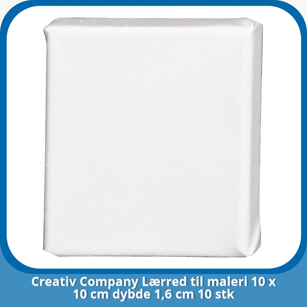 Anmeldelse af Creativ Company Lærred til maleri 10 x 10 cm dybde 1,6 cm 10 stk