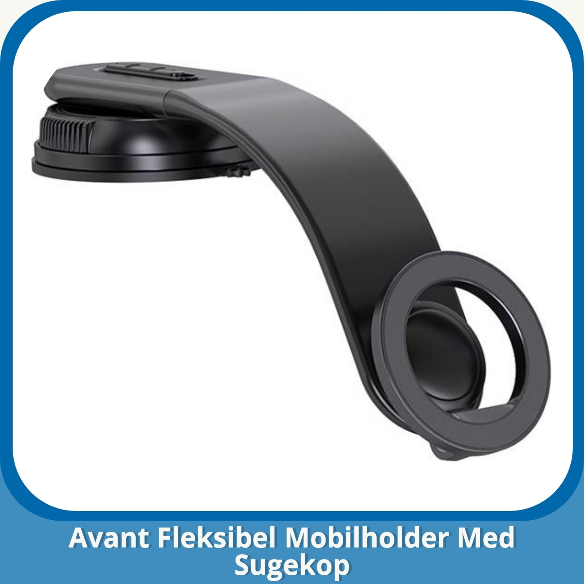 Anmeldelse af Avant Fleksibel Mobilholder Med Sugekop