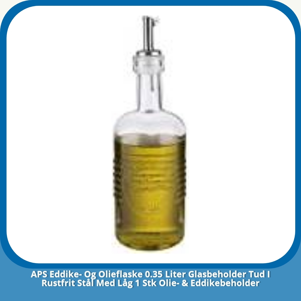 Anmeldelse af APS Eddike- Og Olieflaske 0.35 Liter Glasbeholder Tud I Rustfrit Stål Med Låg 1 Stk Olie- & Eddikebeholder