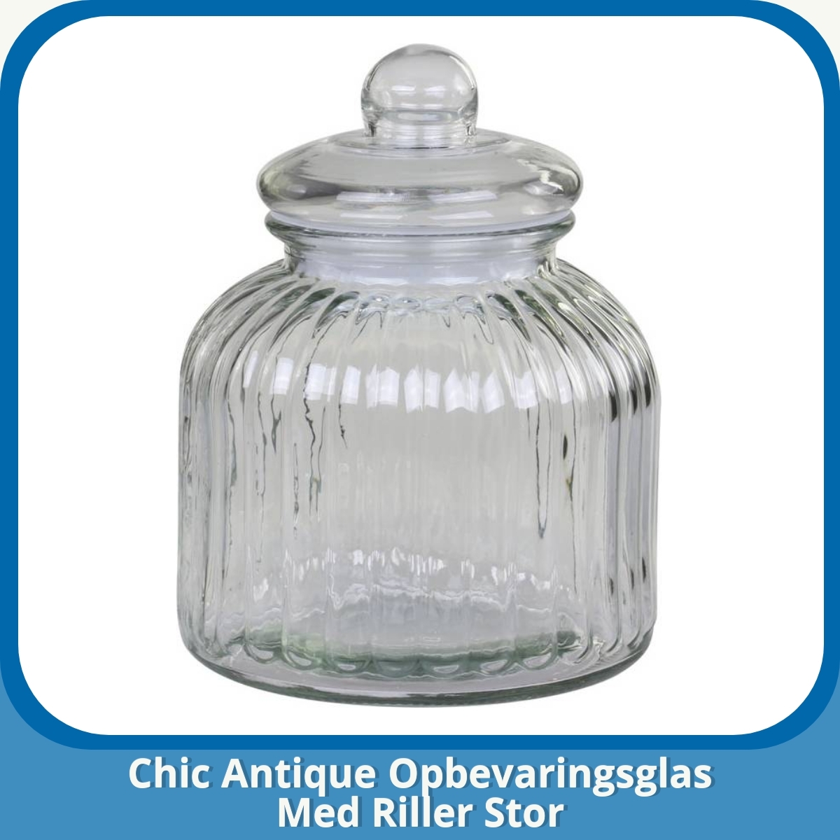 Anmeldelse af Chic Antique Opbevaringsglas Med Riller Stor