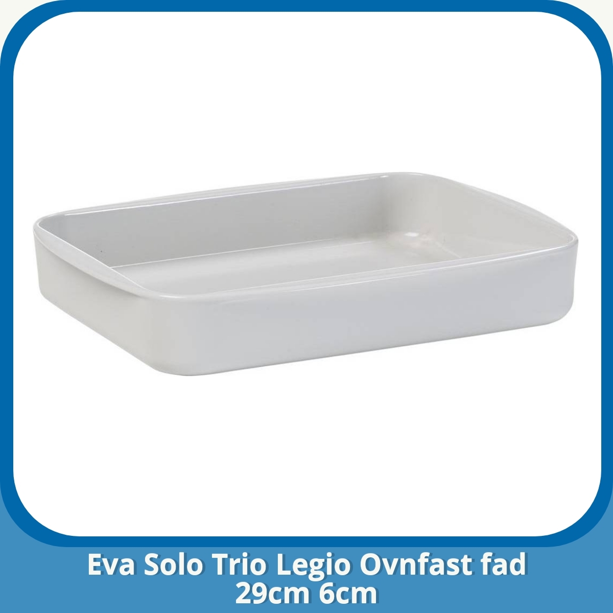 Anmeldelse af Eva Solo Trio Legio Ovnfast fad 29cm 6cm