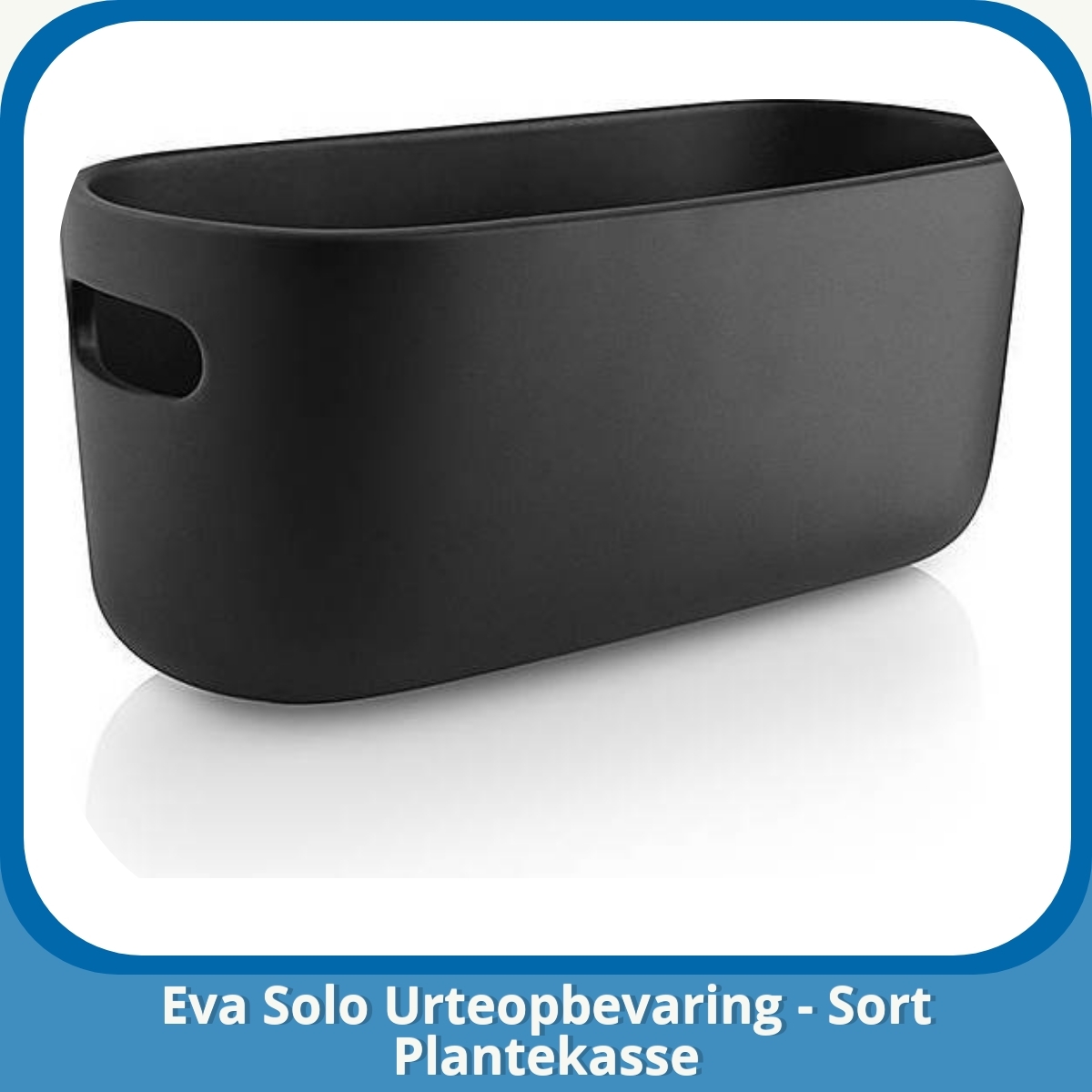 Anmeldelse af Eva Solo Urteopbevaring - Sort Plantekasse