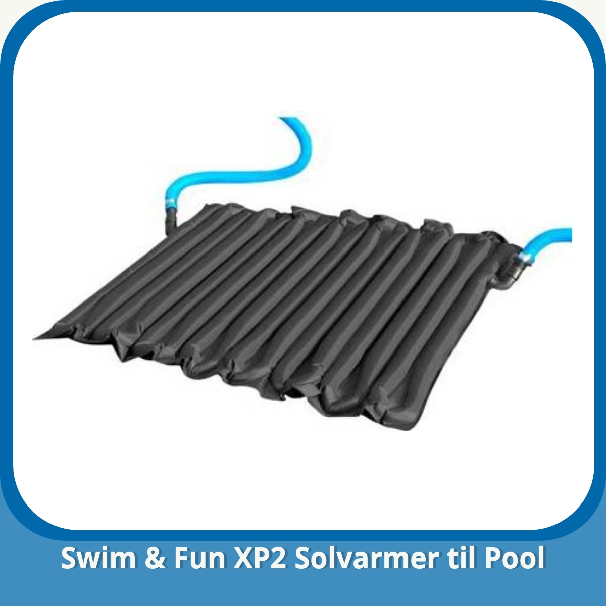 Anmeldelse af Swim & Fun XP2 Solvarmer til Pool