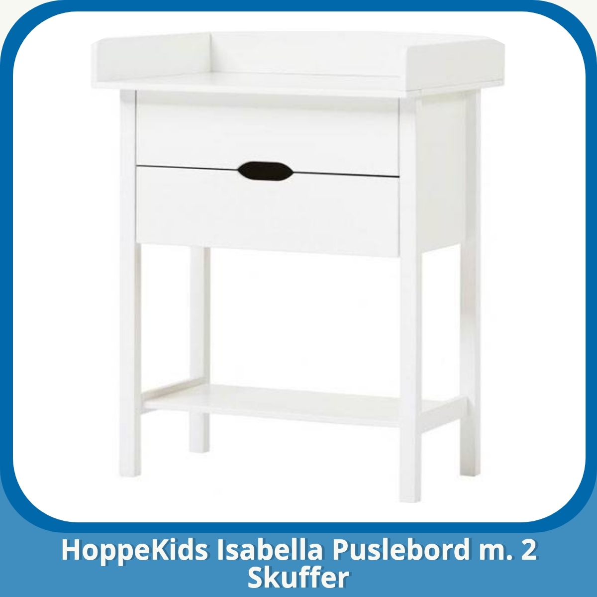 Anmeldelse af HoppeKids Isabella Puslebord m. 2 Skuffer