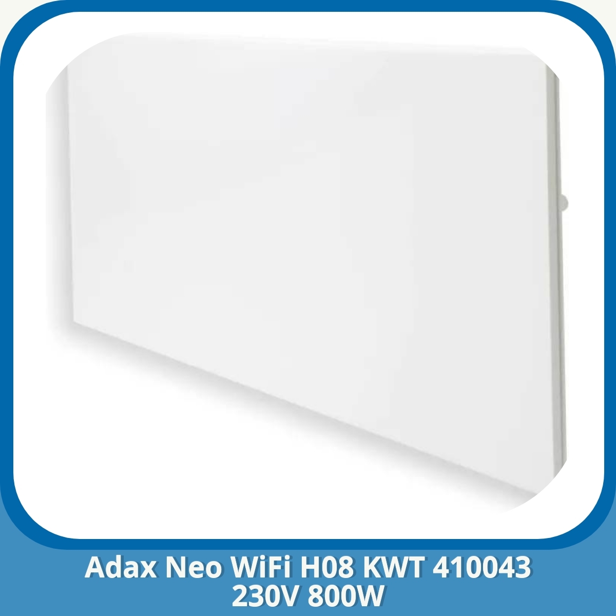 Anmeldelse af Adax Neo WiFi H08 KWT 410043 230V 800W