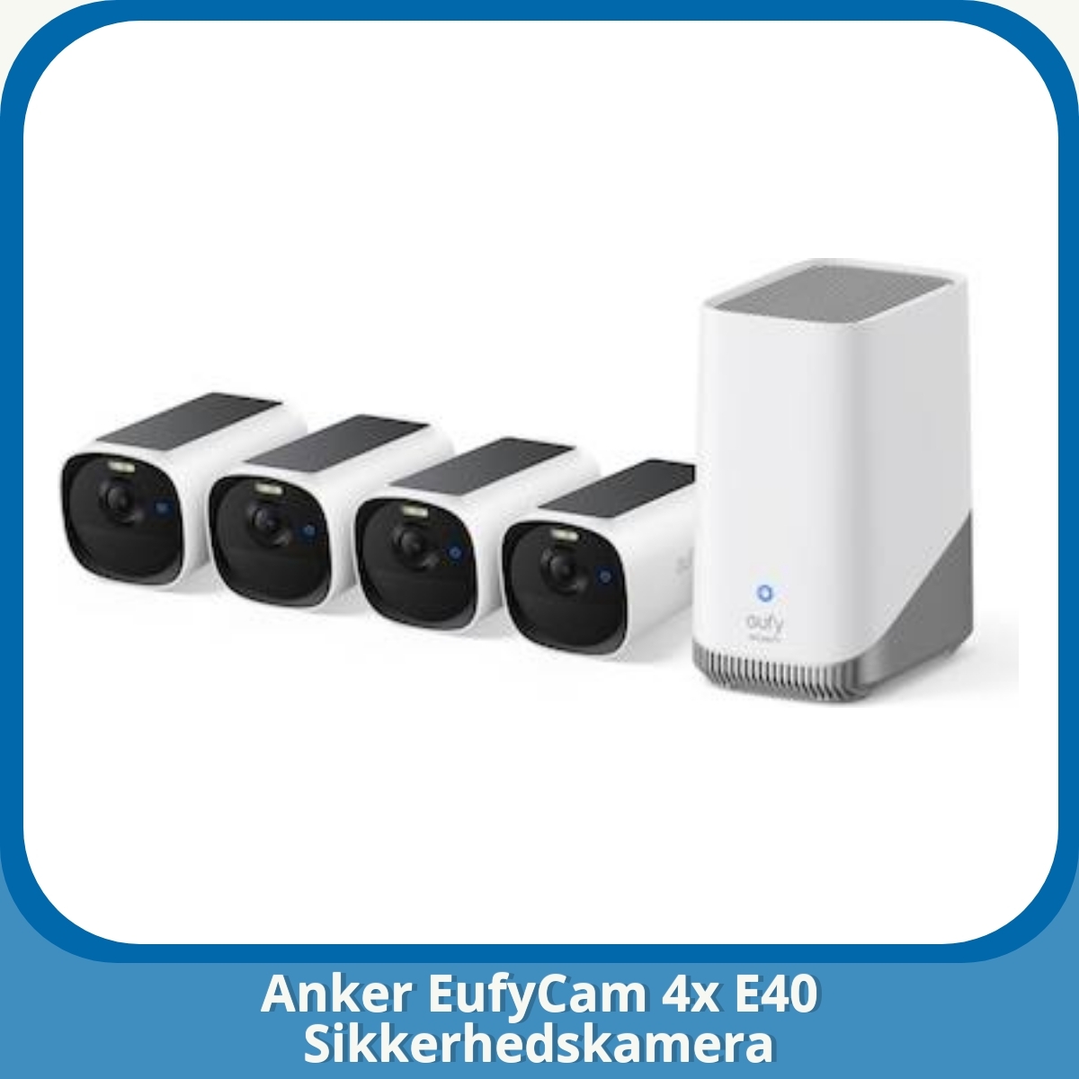 Anmeldelse af Anker EufyCam 4x E40 Sikkerhedskamera