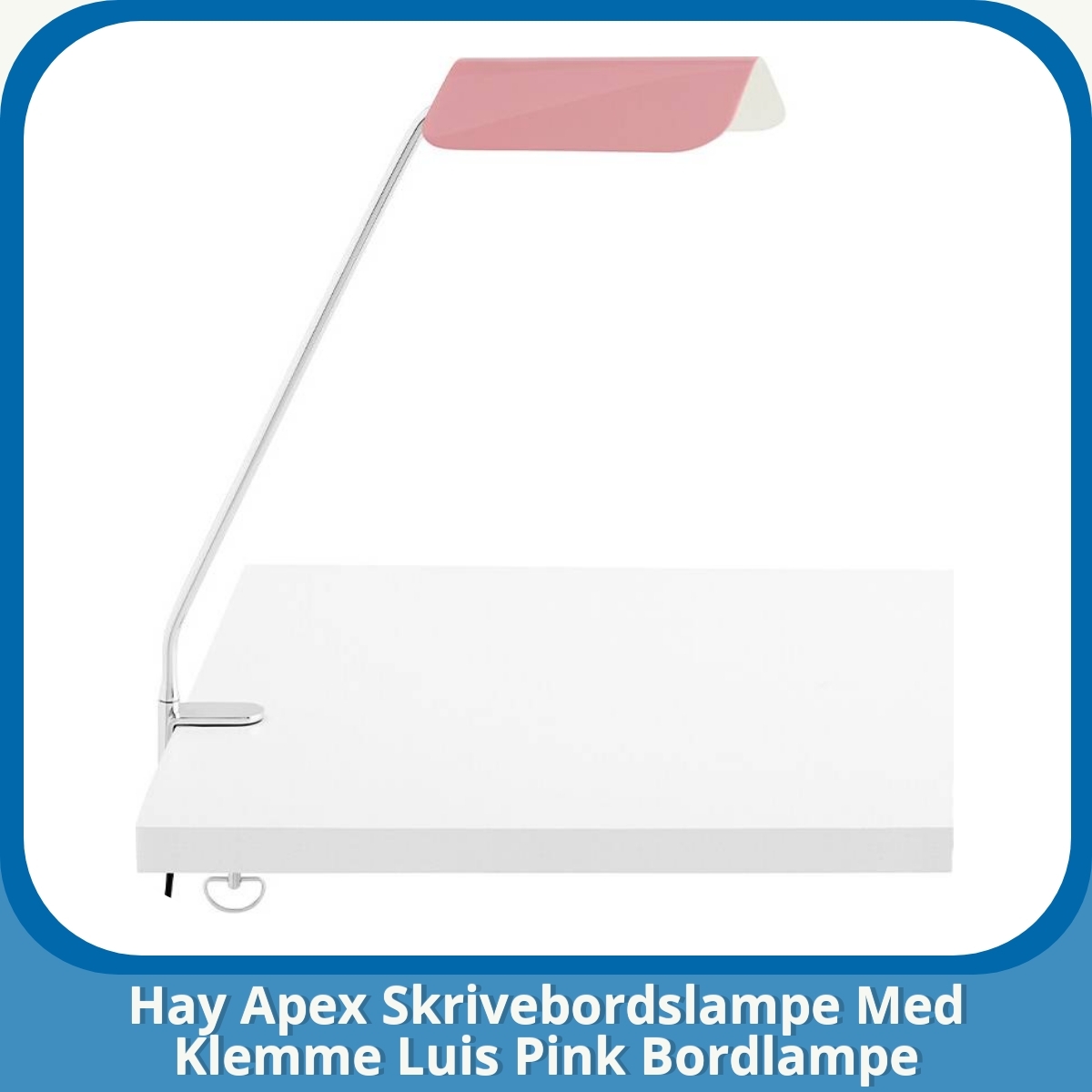 Anmeldelse af Hay Apex Skrivebordslampe Med Klemme Luis Pink Bordlampe