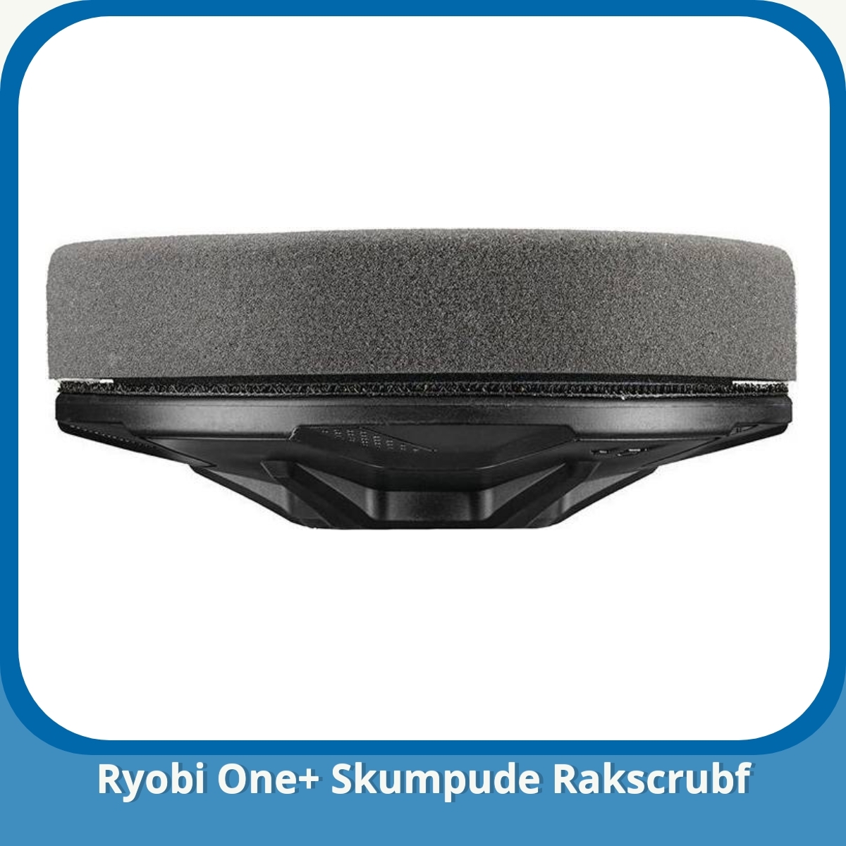Anmeldelse af Ryobi One+ Skumpude Rakscrubf