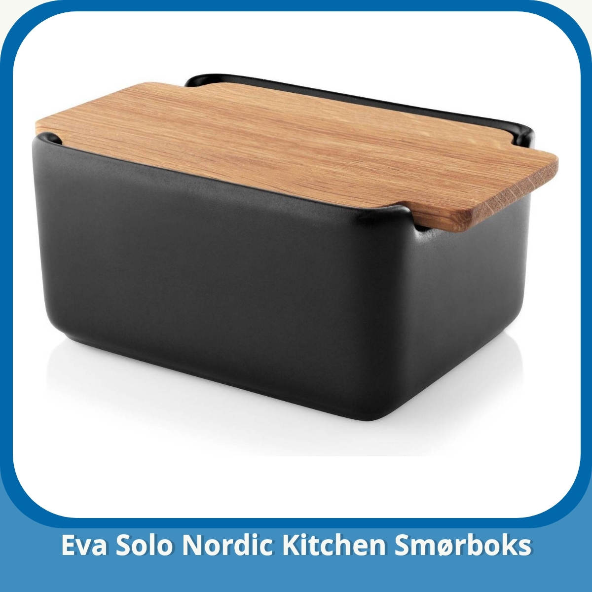 Anmeldelse af Eva Solo Nordic Kitchen Smørboks