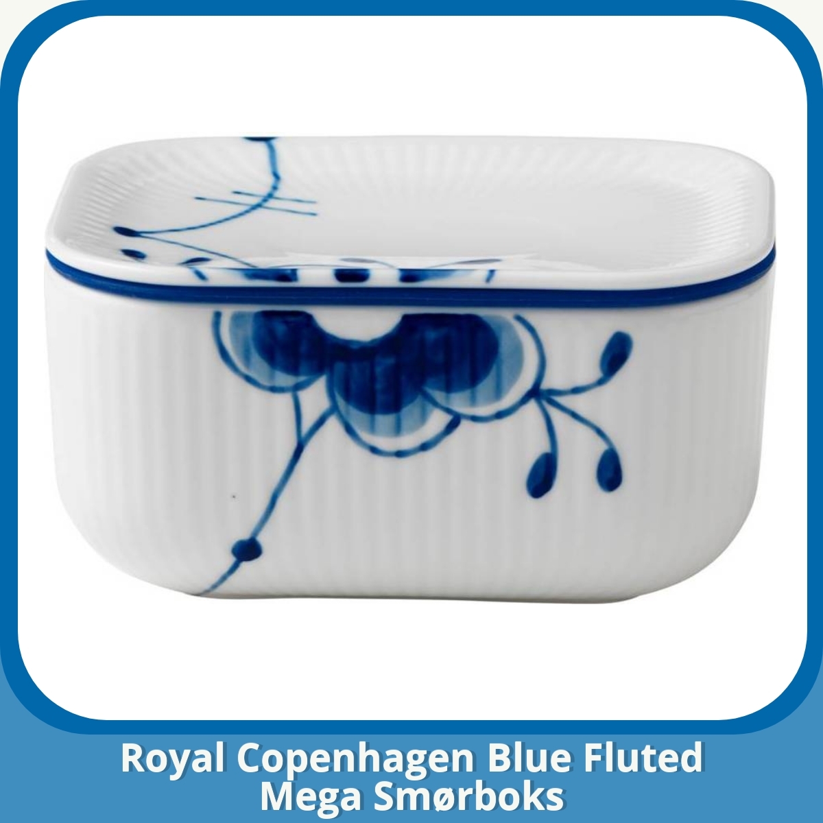 Anmeldelse af Royal Copenhagen Blue Fluted Mega Smørboks