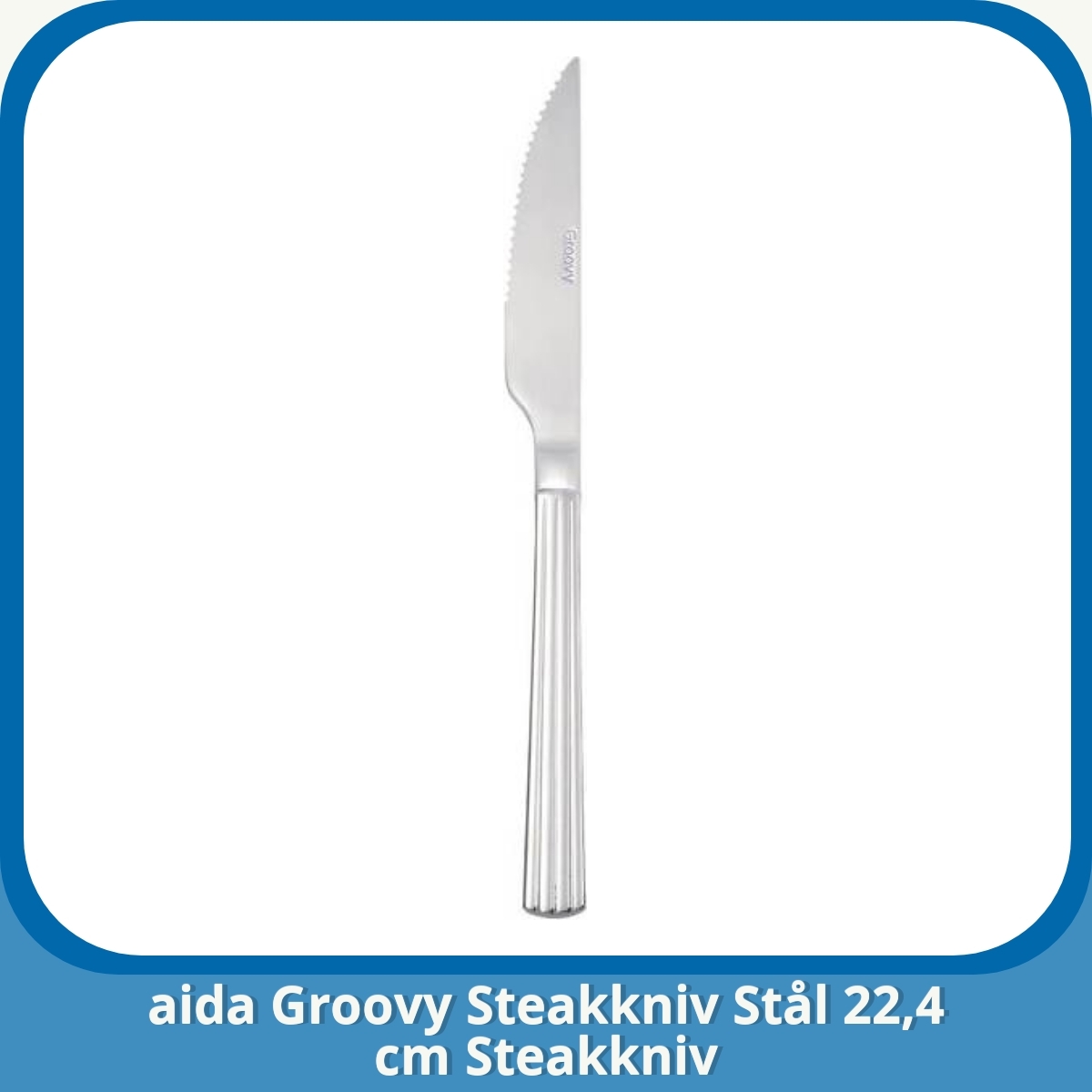 Anmeldelse af aida Groovy Steakkniv Stål 22,4 cm Steakkniv