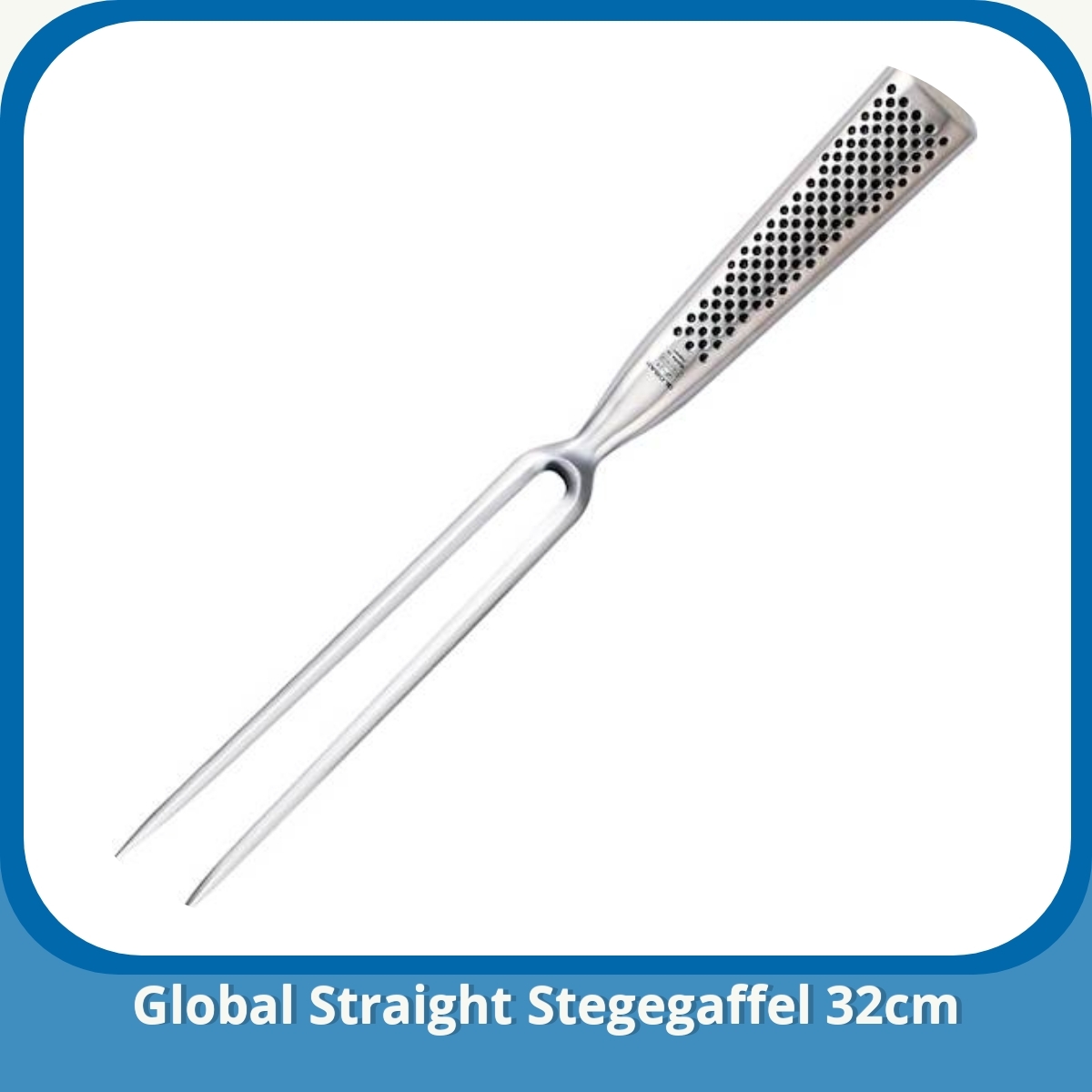 Anmeldelse af Global Straight Stegegaffel 32cm