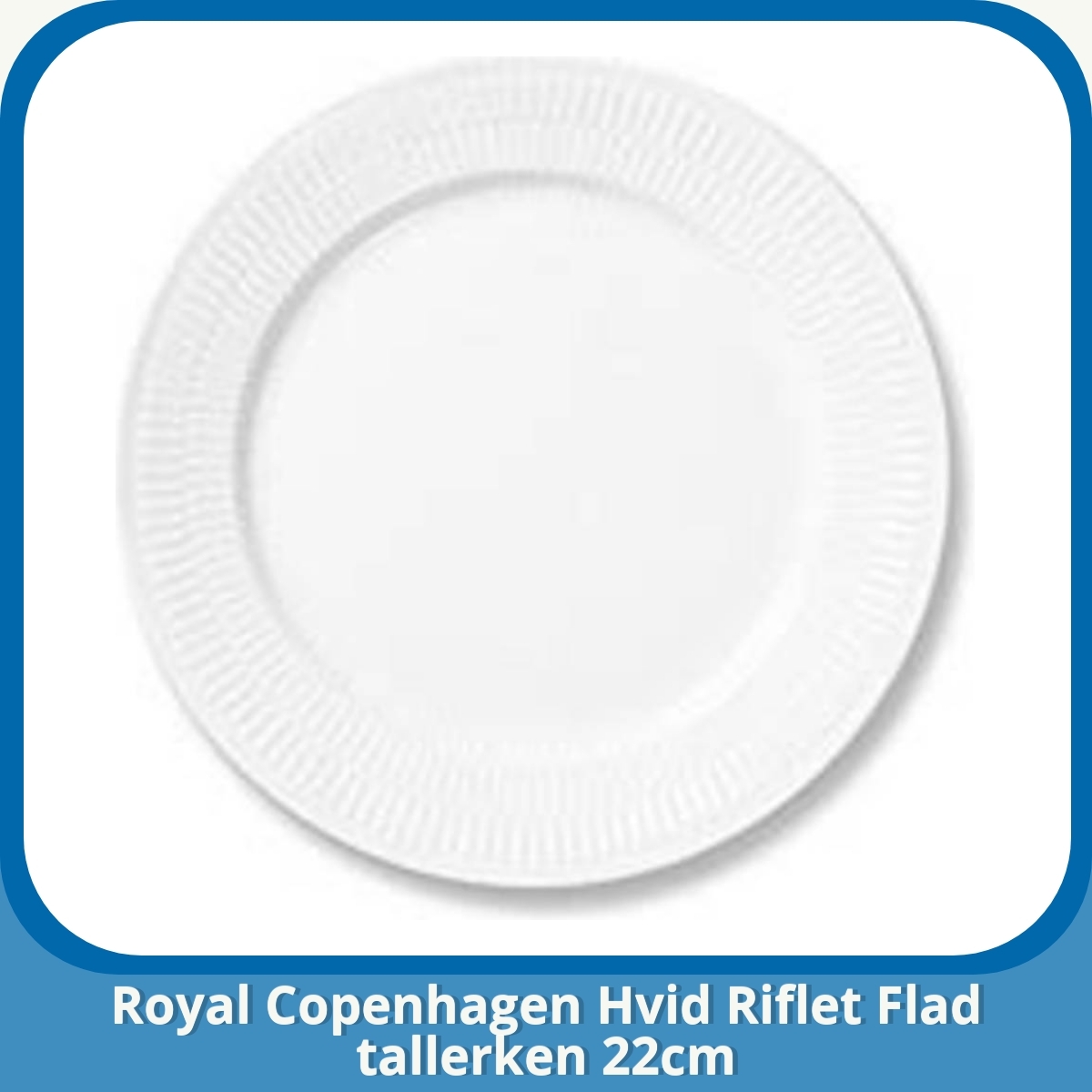 Anmeldelse af Royal Copenhagen Hvid Riflet Flad tallerken 22cm