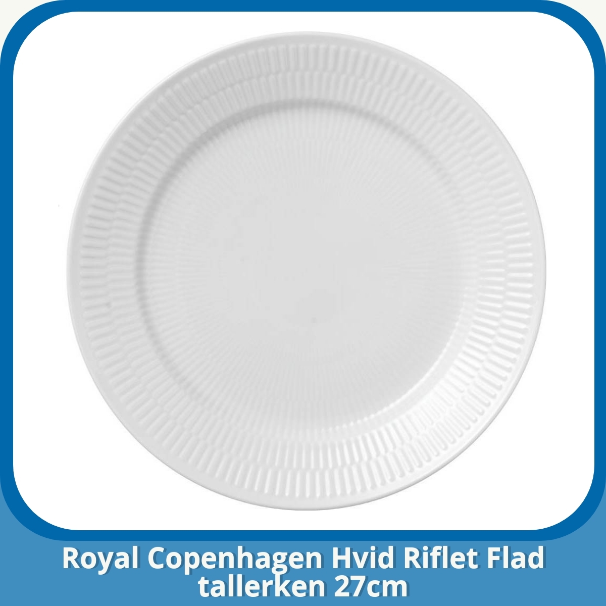 Anmeldelse af Royal Copenhagen Hvid Riflet Flad tallerken 27cm