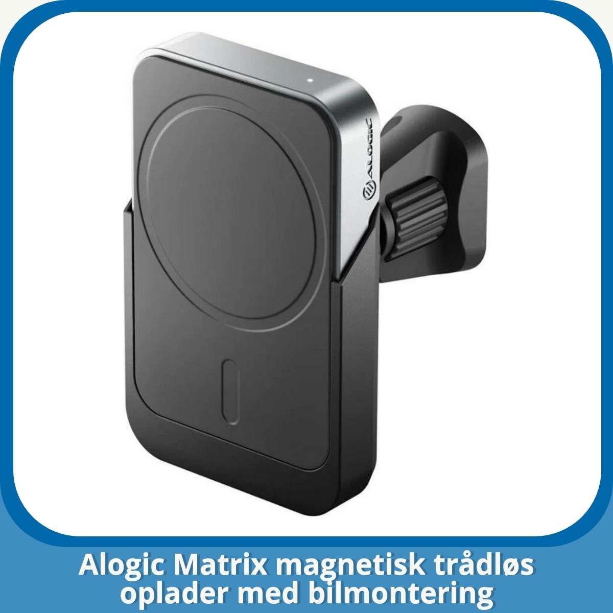Anmeldelse af Alogic Matrix magnetisk trådløs oplader med bilmontering