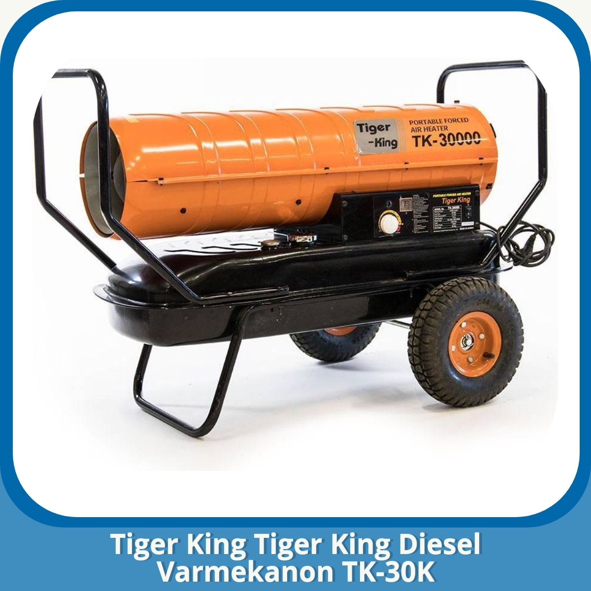 Anmeldelse af Tiger King Tiger King Diesel Varmekanon TK-30K
