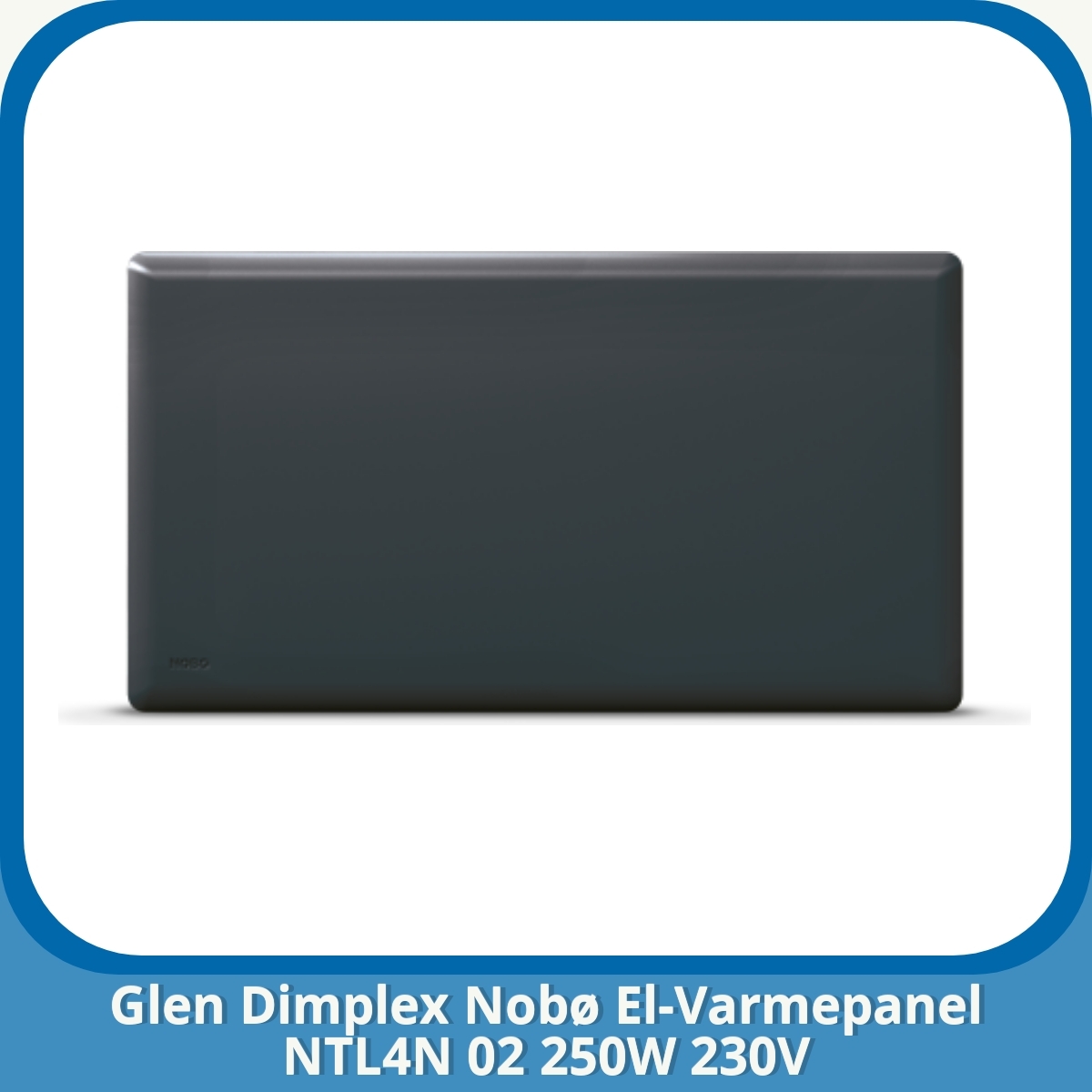 Anmeldelse af Glen Dimplex Nobø El-Varmepanel NTL4N 02 250W 230V