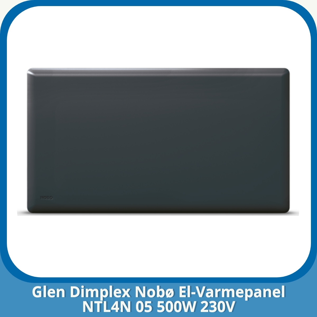 Anmeldelse af Glen Dimplex Nobø El-Varmepanel NTL4N 05 500W 230V