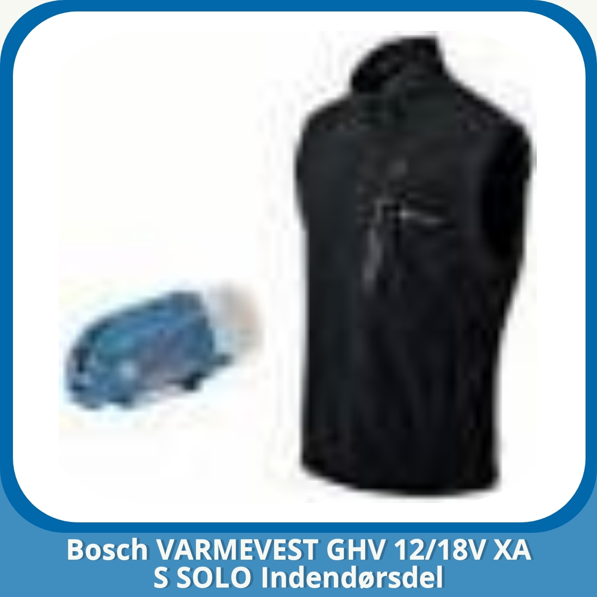 Anmeldelse af Bosch VARMEVEST GHV 12/18V XA S SOLO Indendørsdel