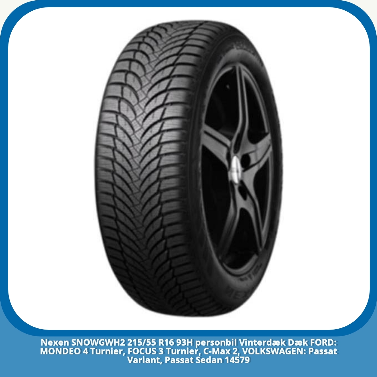 Anmeldelse af Nexen SNOWGWH2 215/55 R16 93H personbil Vinterdæk Dæk FORD: MONDEO 4 Turnier, FOCUS 3 Turnier, C-Max 2, VOLKSWAGEN: Passat Variant, Passat Sedan 14579